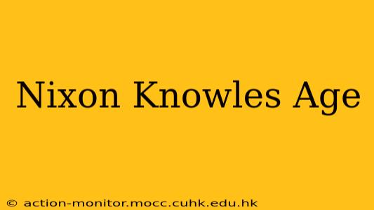 Nixon Knowles Age