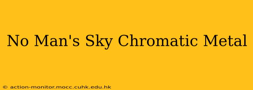 No Man's Sky Chromatic Metal