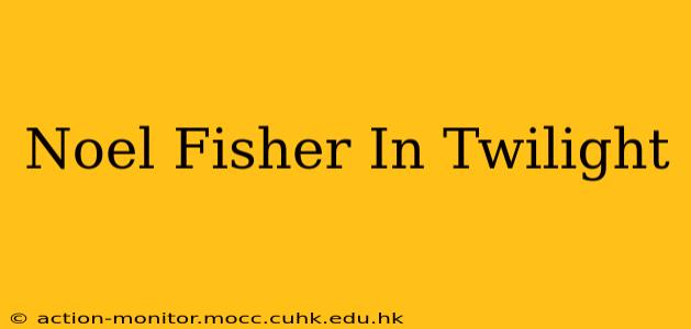 Noel Fisher In Twilight