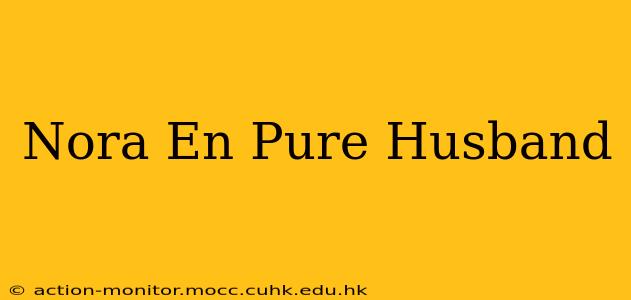 Nora En Pure Husband