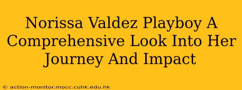 Norissa Valdez Playboy A Comprehensive Look Into Her Journey And Impact