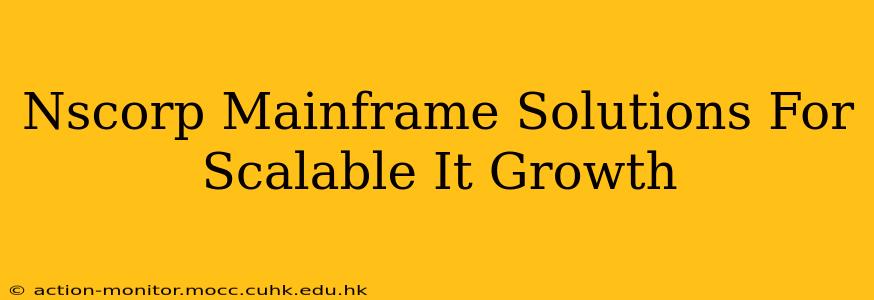 Nscorp Mainframe Solutions For Scalable It Growth
