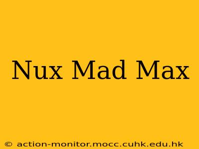 Nux Mad Max