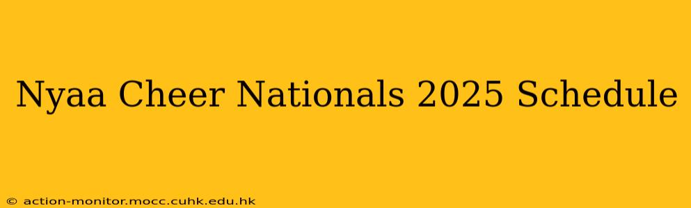 Nyaa Cheer Nationals 2025 Schedule