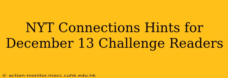 NYT Connections Hints for December 13 Challenge Readers