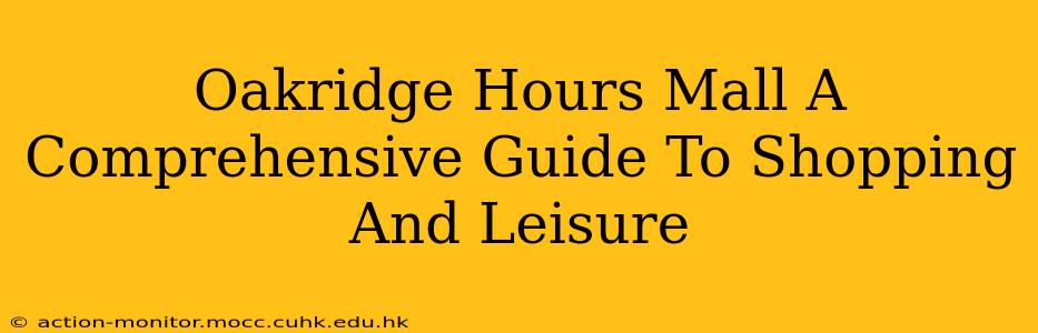 Oakridge Hours Mall A Comprehensive Guide To Shopping And Leisure