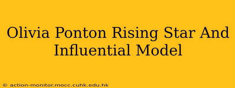 Olivia Ponton Rising Star And Influential Model