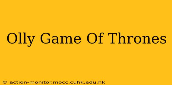 Olly Game Of Thrones