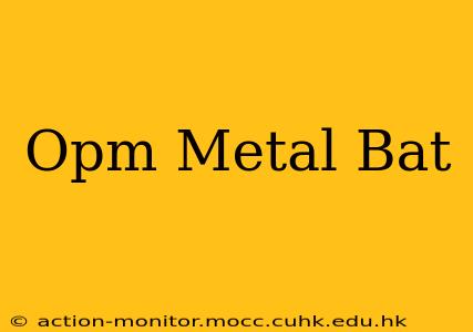 Opm Metal Bat