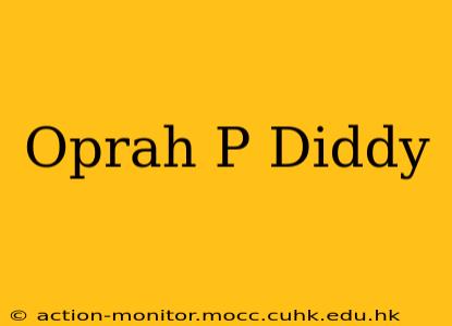 Oprah P Diddy