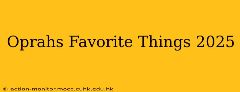 Oprahs Favorite Things 2025