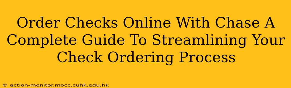 Order Checks Online With Chase A Complete Guide To Streamlining Your Check Ordering Process