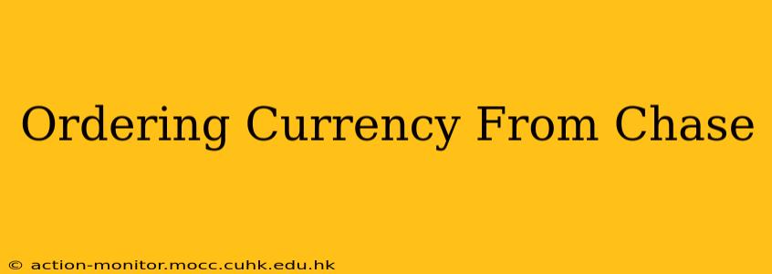 Ordering Currency From Chase