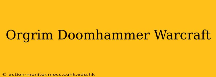 Orgrim Doomhammer Warcraft