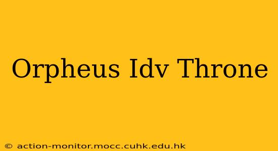 Orpheus Idv Throne