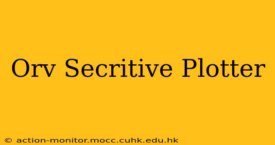 Orv Secritive Plotter
