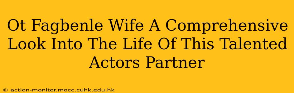 Ot Fagbenle Wife A Comprehensive Look Into The Life Of This Talented Actors Partner