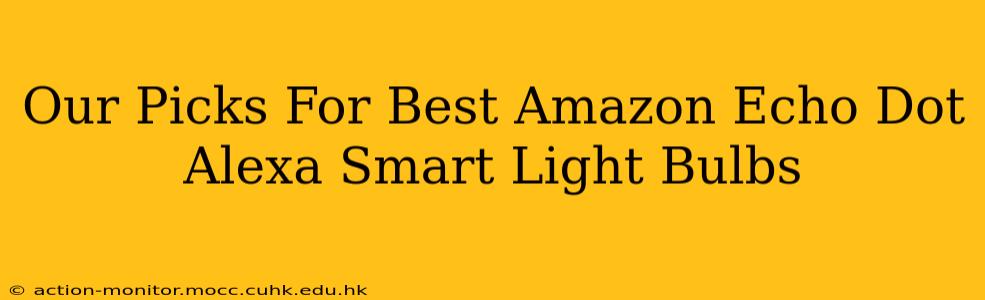 Our Picks For Best Amazon Echo Dot Alexa Smart Light Bulbs