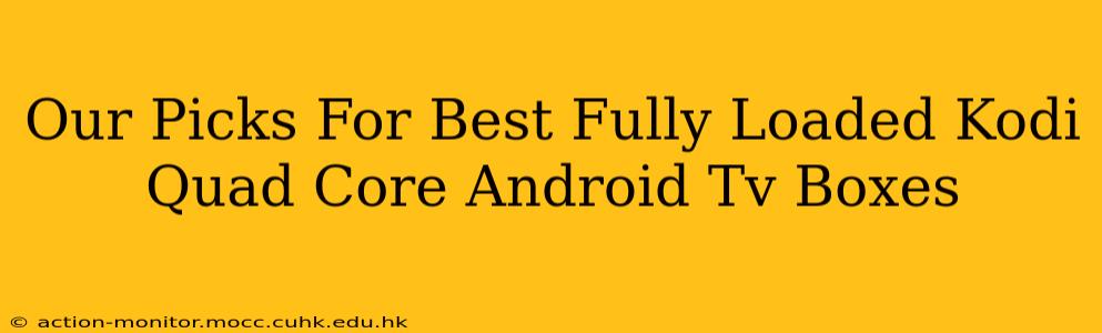 Our Picks For Best Fully Loaded Kodi Quad Core Android Tv Boxes