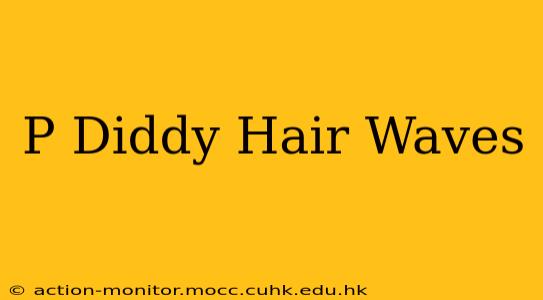 P Diddy Hair Waves