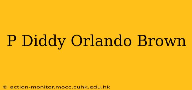 P Diddy Orlando Brown