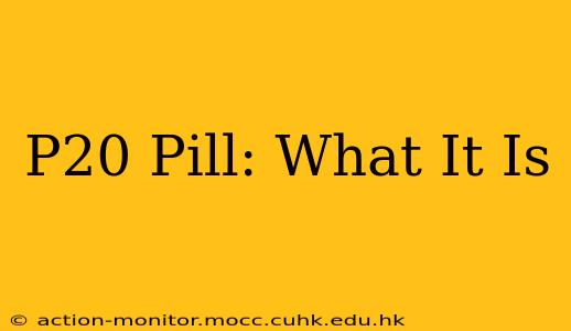 P20 Pill: What It Is