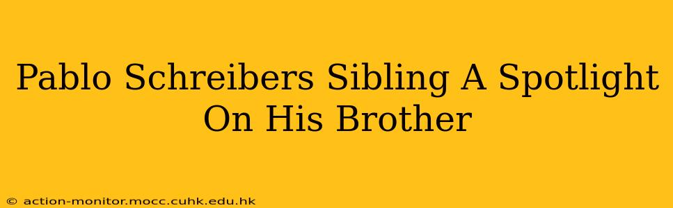 Pablo Schreibers Sibling A Spotlight On His Brother
