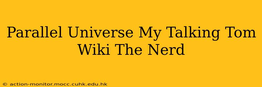 Parallel Universe My Talking Tom Wiki The Nerd