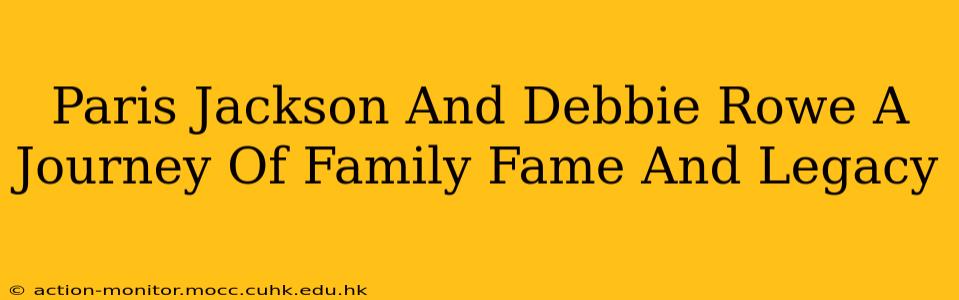 Paris Jackson And Debbie Rowe A Journey Of Family Fame And Legacy