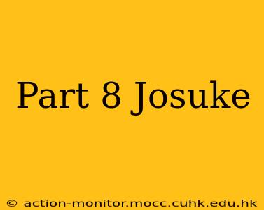 Part 8 Josuke