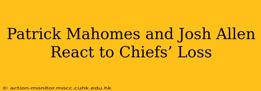 Patrick Mahomes and Josh Allen React to Chiefs’ Loss
