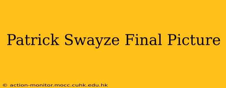 Patrick Swayze Final Picture