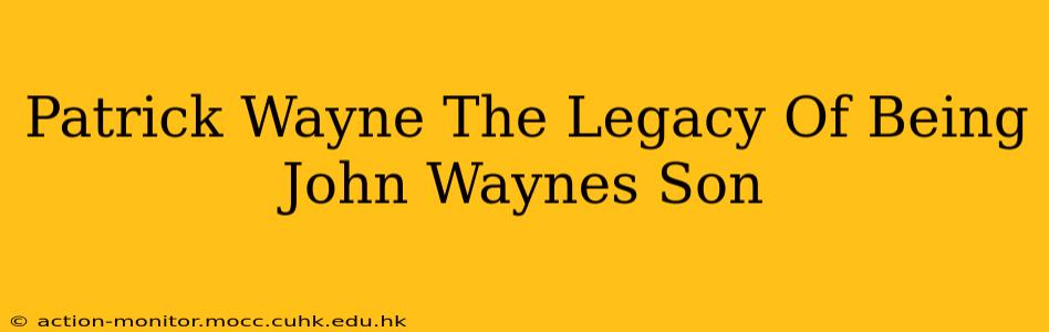 Patrick Wayne The Legacy Of Being John Waynes Son