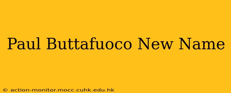 Paul Buttafuoco New Name