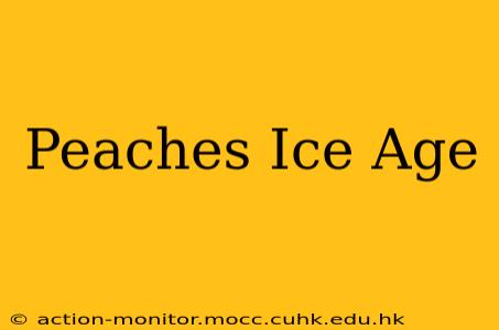 Peaches Ice Age