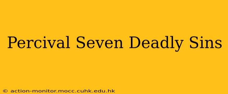Percival Seven Deadly Sins