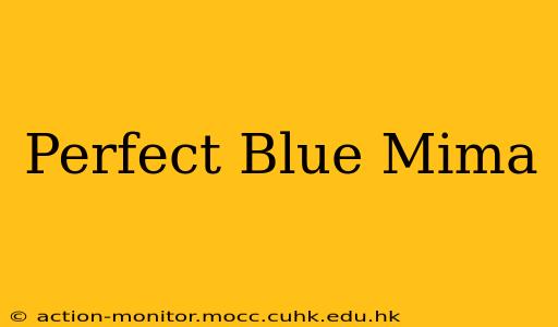 Perfect Blue Mima