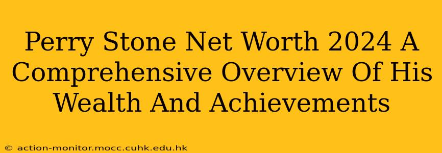 Perry Stone Net Worth 2024 A Comprehensive Overview Of His Wealth And Achievements