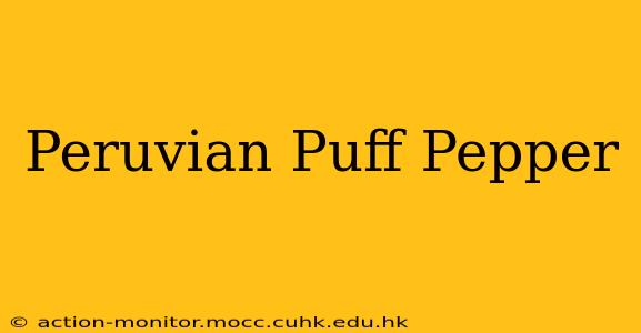 Peruvian Puff Pepper