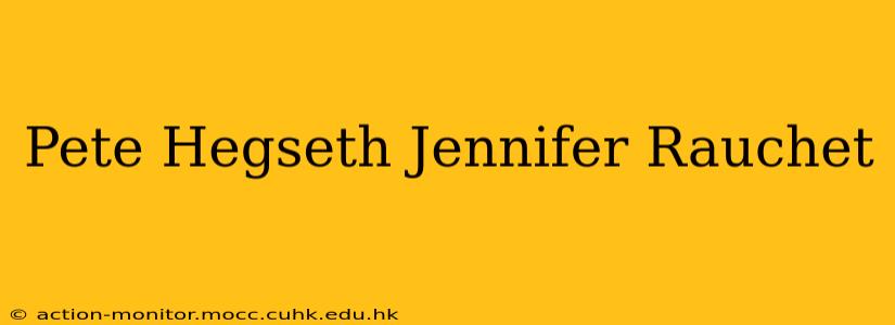 Pete Hegseth Jennifer Rauchet