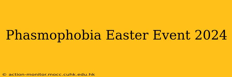 Phasmophobia Easter Event 2024