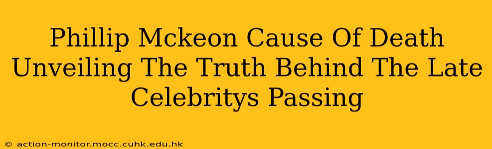 Phillip Mckeon Cause Of Death Unveiling The Truth Behind The Late Celebritys Passing