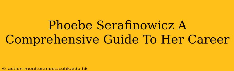 Phoebe Serafinowicz A Comprehensive Guide To Her Career