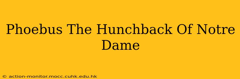 Phoebus The Hunchback Of Notre Dame