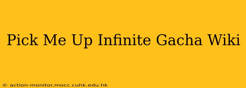Pick Me Up Infinite Gacha Wiki