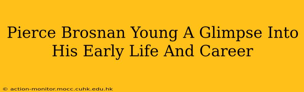 Pierce Brosnan Young A Glimpse Into His Early Life And Career