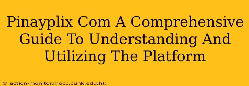 Pinayplix Com A Comprehensive Guide To Understanding And Utilizing The Platform