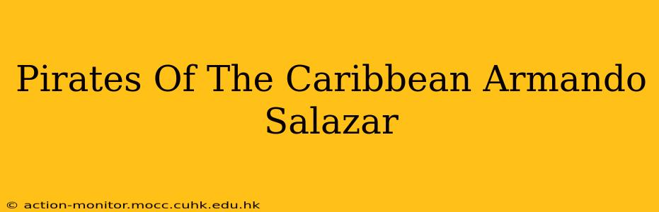 Pirates Of The Caribbean Armando Salazar