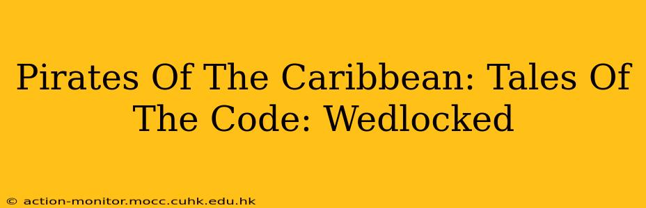 Pirates Of The Caribbean: Tales Of The Code: Wedlocked