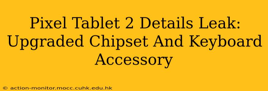 Pixel Tablet 2 Details Leak: Upgraded Chipset And Keyboard Accessory